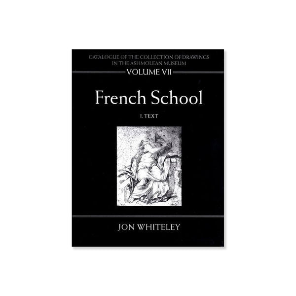 Catalogue of the Collection of Drawings in the Ashmolean Museum: Volume VII: French School