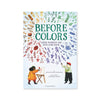 Children's book Before Colors: Where Pigments and Dyes Come From