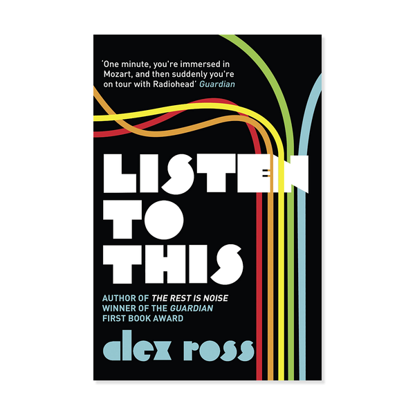 Book cover of 'Listen to This' by Alex Ross with colorful abstract design on a black background.