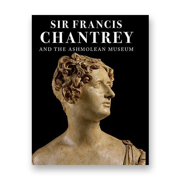 Sir Francis Chantrey And The Ashmolean Museum